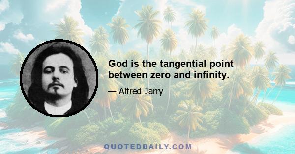 God is the tangential point between zero and infinity.