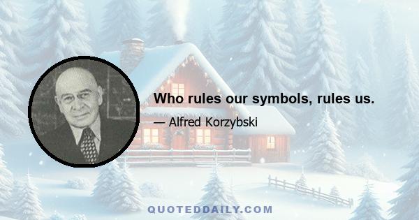 Who rules our symbols, rules us.