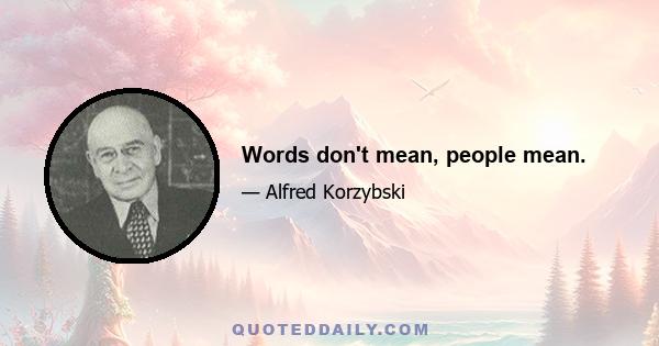 Words don't mean, people mean.