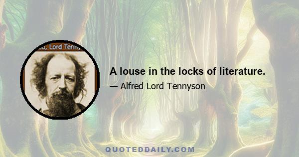 A louse in the locks of literature.