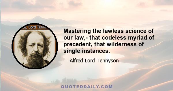 Mastering the lawless science of our law,- that codeless myriad of precedent, that wilderness of single instances.