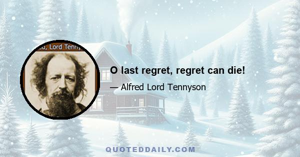 O last regret, regret can die!