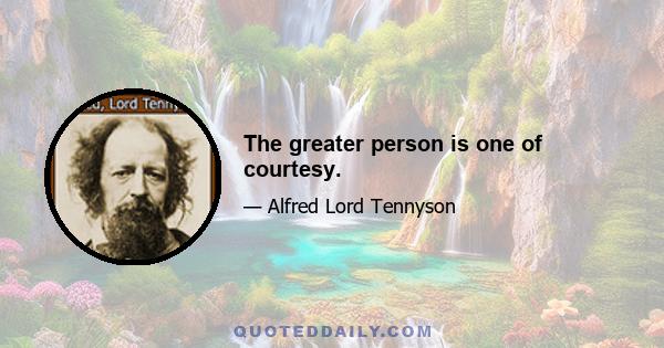 The greater person is one of courtesy.