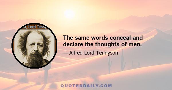 The same words conceal and declare the thoughts of men.