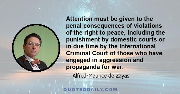 Attention must be given to the penal consequences of violations of the right to peace, including the punishment by domestic courts or in due time by the International Criminal Court of those who have engaged in