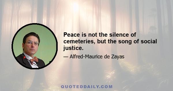 Peace is not the silence of cemeteries, but the song of social justice.