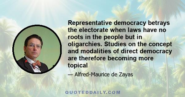 Representative democracy betrays the electorate when laws have no roots in the people but in oligarchies. Studies on the concept and modalities of direct democracy are therefore becoming more topical