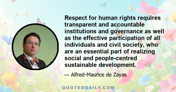 Respect for human rights requires transparent and accountable institutions and governance as well as the effective participation of all individuals and civil society, who are an essential part of realizing social and