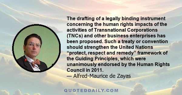 The drafting of a legally binding instrument concerning the human rights impacts of the activities of Transnational Corporations (TNCs) and other business enterprises has been proposed. Such a treaty or convention