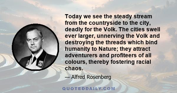 Today we see the steady stream from the countryside to the city, deadly for the Volk. The cities swell ever larger, unnerving the Volk and destroying the threads which bind humanity to Nature; they attract adventurers