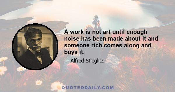 A work is not art until enough noise has been made about it and someone rich comes along and buys it.