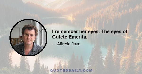 I remember her eyes. The eyes of Gutete Emerita.