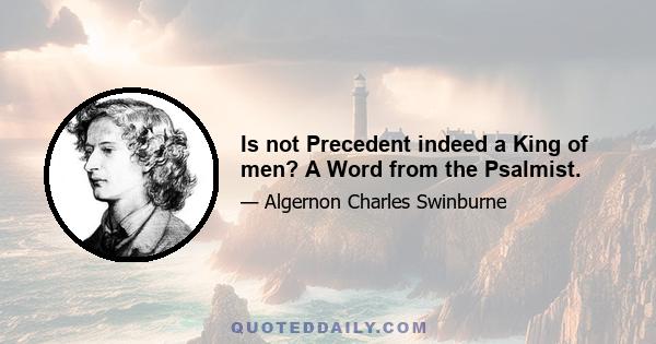 Is not Precedent indeed a King of men? A Word from the Psalmist.