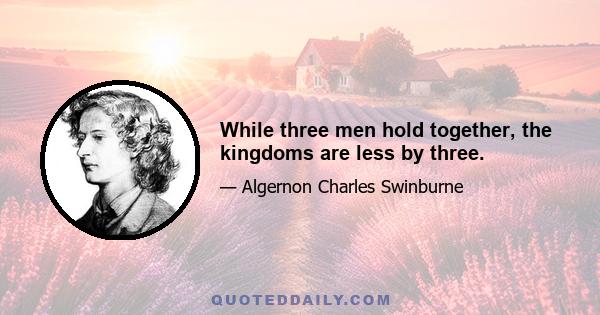 While three men hold together, the kingdoms are less by three.