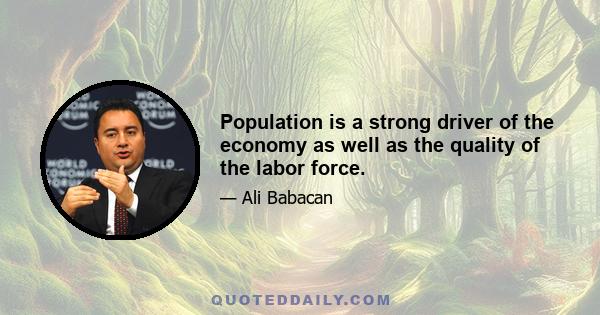 Population is a strong driver of the economy as well as the quality of the labor force.