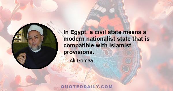 In Egypt, a civil state means a modern nationalist state that is compatible with Islamist provisions.