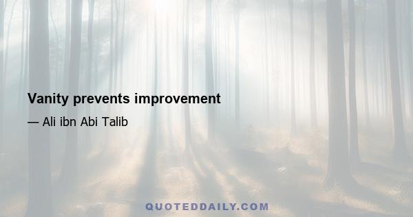 Vanity prevents improvement