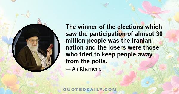 The winner of the elections which saw the participation of almsot 30 million people was the Iranian nation and the losers were those who tried to keep people away from the polls.