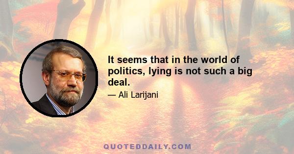 It seems that in the world of politics, lying is not such a big deal.