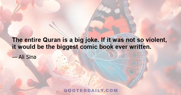 The entire Quran is a big joke. If it was not so violent, it would be the biggest comic book ever written.