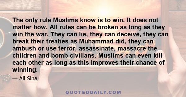 The only rule Muslims know is to win. It does not matter how. All rules can be broken as long as they win the war. They can lie, they can deceive, they can break their treaties as Muhammad did, they can ambush or use