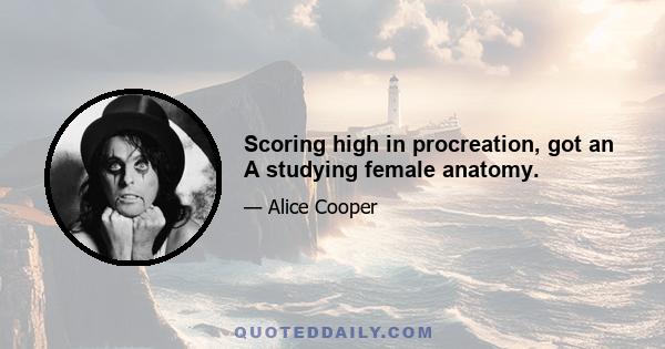 Scoring high in procreation, got an A studying female anatomy.