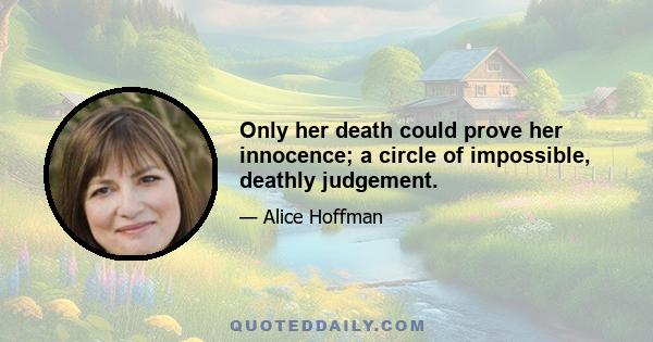 Only her death could prove her innocence; a circle of impossible, deathly judgement.