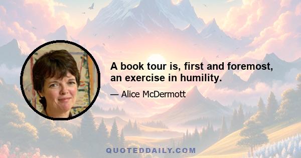 A book tour is, first and foremost, an exercise in humility.