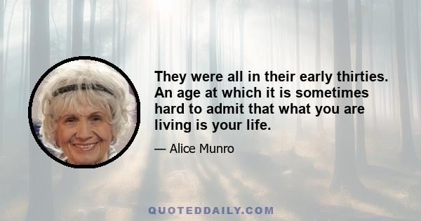 They were all in their early thirties. An age at which it is sometimes hard to admit that what you are living is your life.