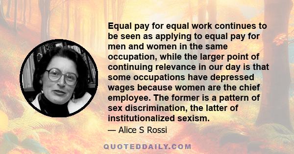 Equal pay for equal work continues to be seen as applying to equal pay for men and women in the same occupation, while the larger point of continuing relevance in our day is that some occupations have depressed wages