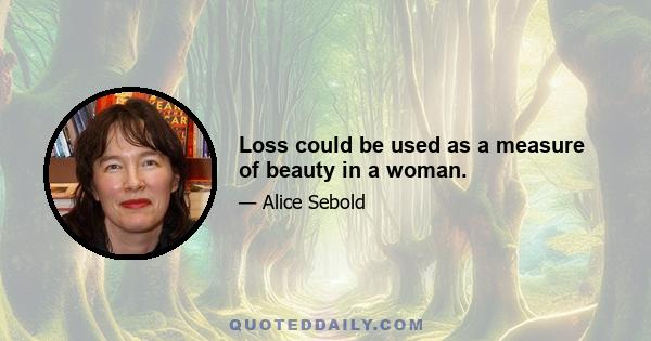 Loss could be used as a measure of beauty in a woman.