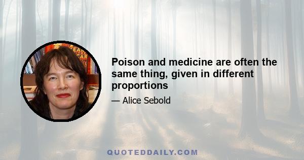 Poison and medicine are often the same thing, given in different proportions