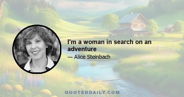 I'm a woman in search on an adventure