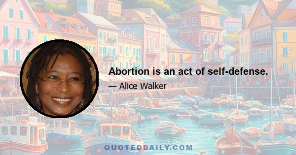 Abortion is an act of self-defense.