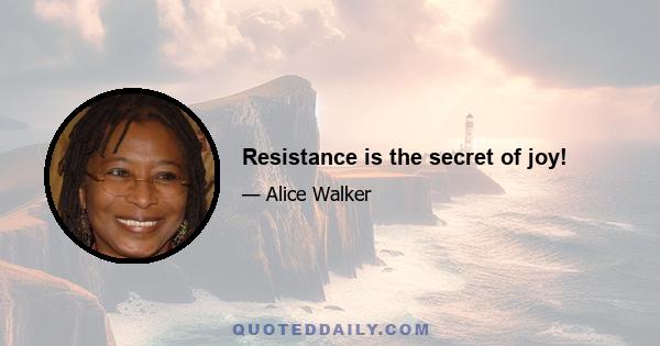 Resistance is the secret of joy!