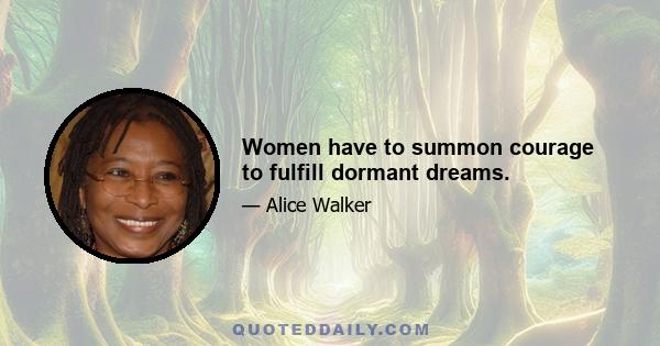 Women have to summon courage to fulfill dormant dreams.