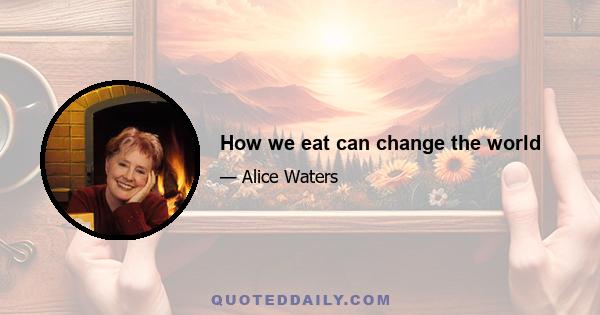 How we eat can change the world