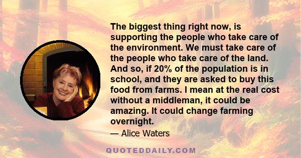 The biggest thing right now, is supporting the people who take care of the environment. We must take care of the people who take care of the land. And so, if 20% of the population is in school, and they are asked to buy 