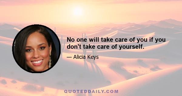 No one will take care of you if you don't take care of yourself.