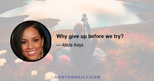 Why give up before we try?