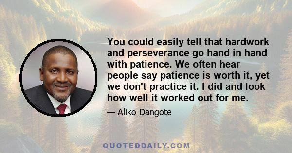 You could easily tell that hardwork and perseverance go hand in hand with patience. We often hear people say patience is worth it, yet we don't practice it. I did and look how well it worked out for me.