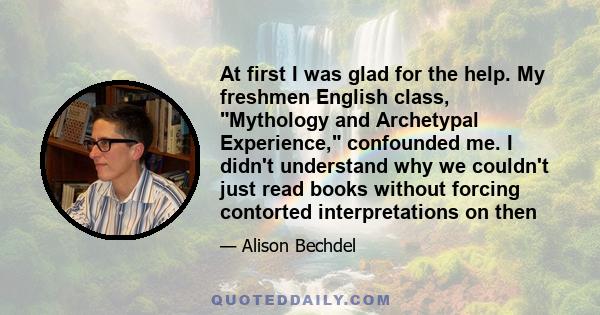 At first I was glad for the help. My freshmen English class, Mythology and Archetypal Experience, confounded me. I didn't understand why we couldn't just read books without forcing contorted interpretations on then