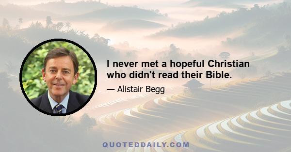 I never met a hopeful Christian who didn't read their Bible.