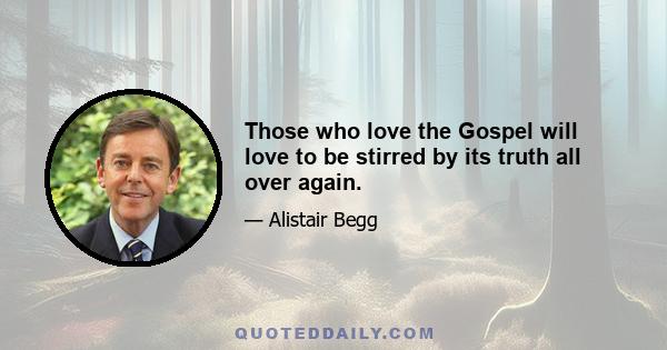 Those who love the Gospel will love to be stirred by its truth all over again.