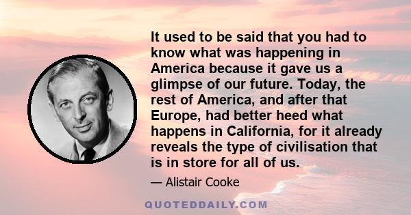 It used to be said that you had to know what was happening in America because it gave us a glimpse of our future. Today, the rest of America, and after that Europe, had better heed what happens in California, for it