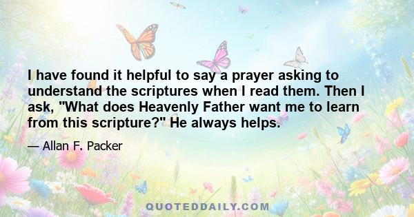 I have found it helpful to say a prayer asking to understand the scriptures when I read them. Then I ask, What does Heavenly Father want me to learn from this scripture? He always helps.