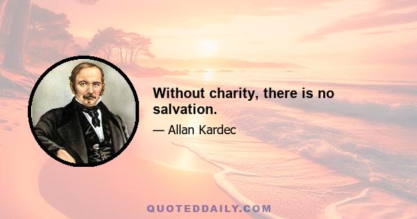 Without charity, there is no salvation.