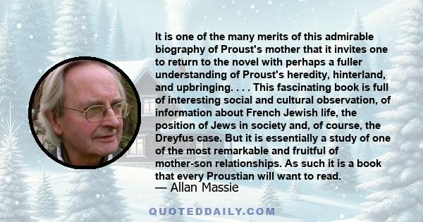 It is one of the many merits of this admirable biography of Proust's mother that it invites one to return to the novel with perhaps a fuller understanding of Proust's heredity, hinterland, and upbringing. . . . This