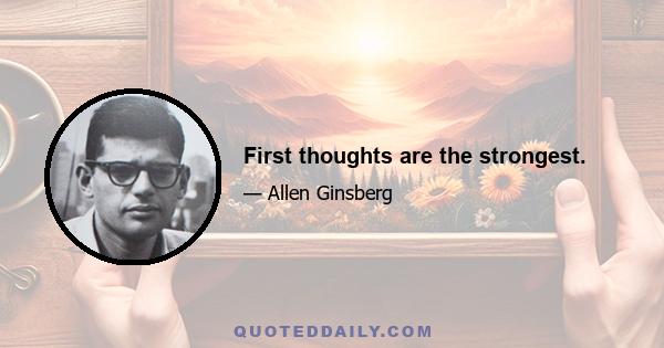 First thoughts are the strongest.