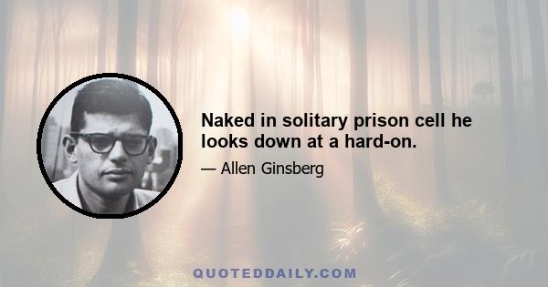 Naked in solitary prison cell he looks down at a hard-on.